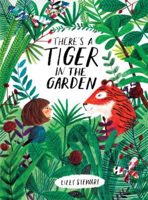 There's a Tiger in the Garden by Lizzy Stewart - 9781847808073