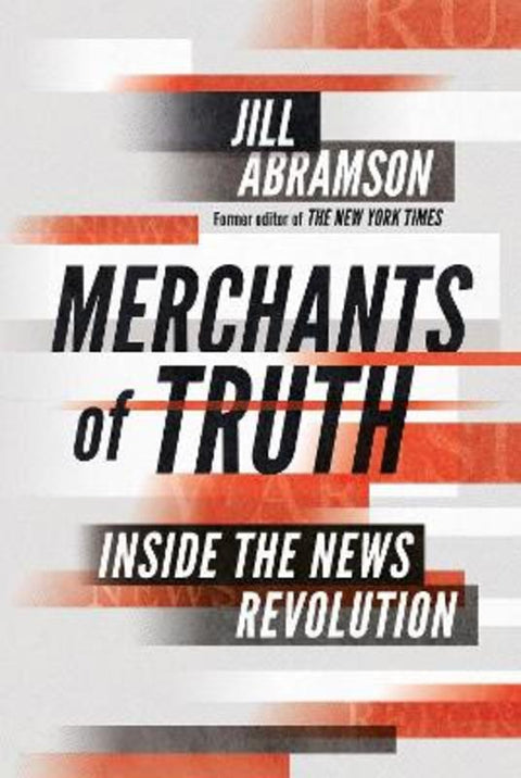 Merchants of Truth by Jill Abramson - 9781847923790