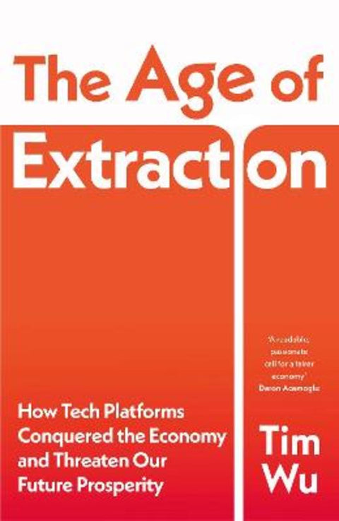 The Age of Extraction by Tim Wu - 9781847927125