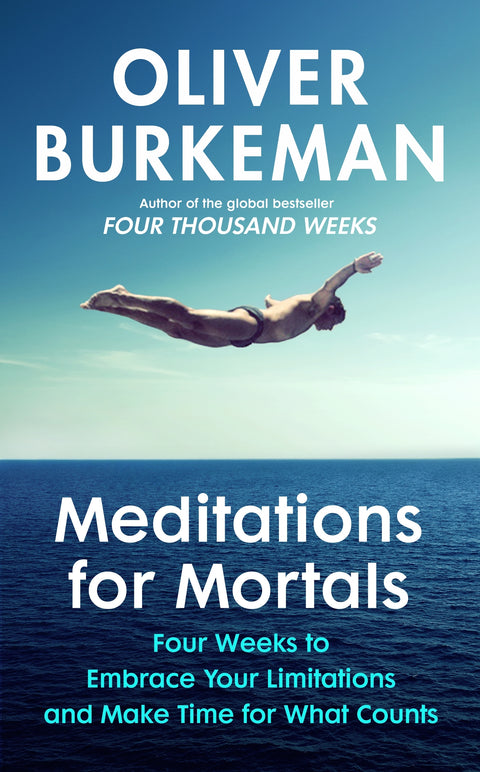 Meditations for Mortals by Oliver Burkeman - 9781847927620