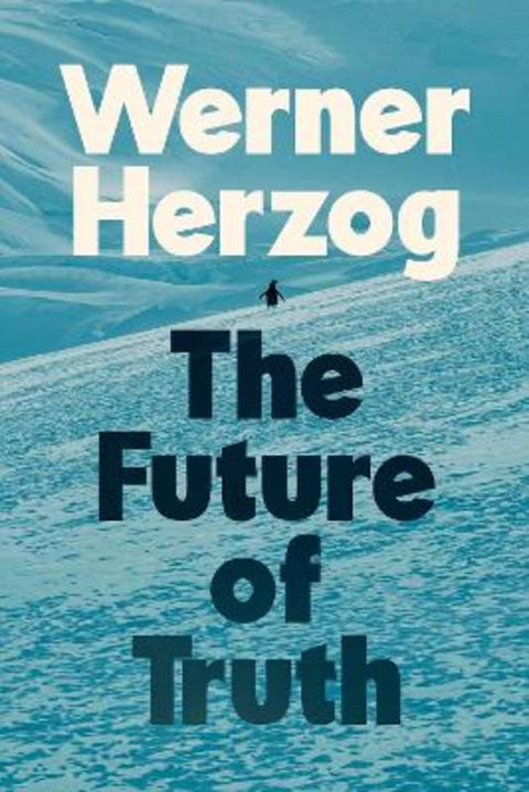 The Future of Truth by Werner Herzog - 9781847928405