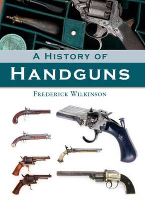 A History of Handguns by Frederick Wilkinson - 9781847972255