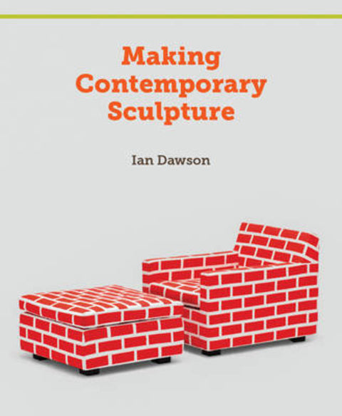 Making Contemporary Sculpture by Ian Dawson - 9781847974303