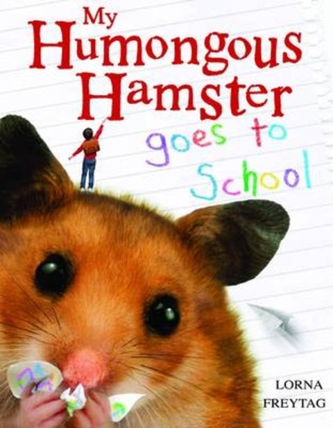 My Humongous Hamster Goes to School by Lorna Freytag - 9781848123809