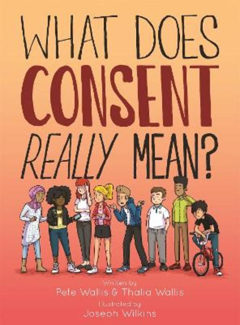 What Does Consent Really Mean? by Pete & Thalia Wallis - 9781848193307