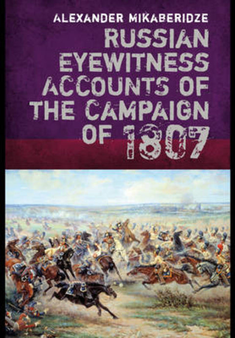 Russian Eyewitnesses of the Campaign of 1807 by Alexander Mikaberidze - 9781848327627