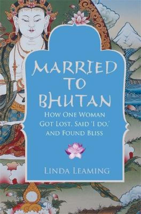 Married to Bhutan by Linda Leaming - 9781848503755