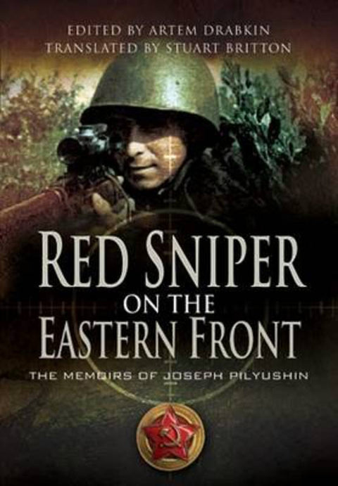 Red Sniper on the Eastern Front: the Memoirs of Joseph Pilyushin by Joseph Pilyushin - 9781848841208