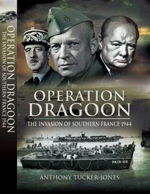 Operation Dragoon: the Liberation of Southern France 1944 by Anthony Tucker-Jones - 9781848841406