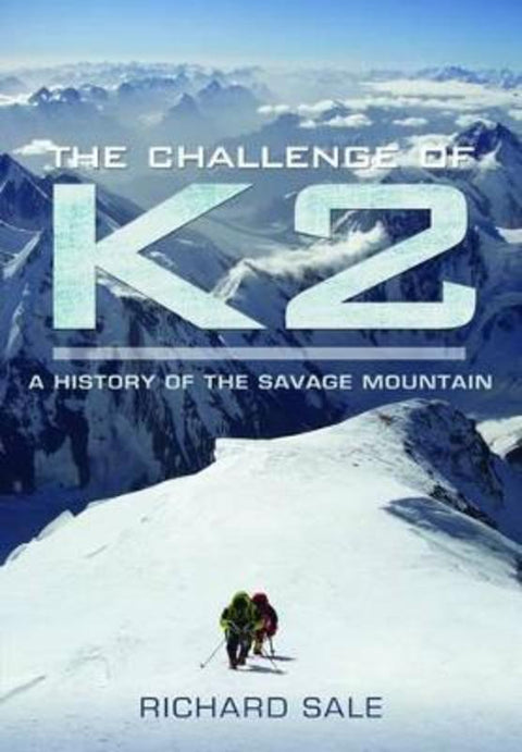 Challenge of K2: a History of the Savage Mountain by Richard Sale - 9781848842137