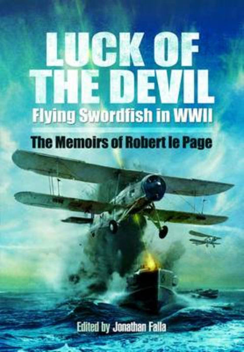 Luck of the Devil: Flying Swordfish in Wwii by Robert le Page - 9781848845442
