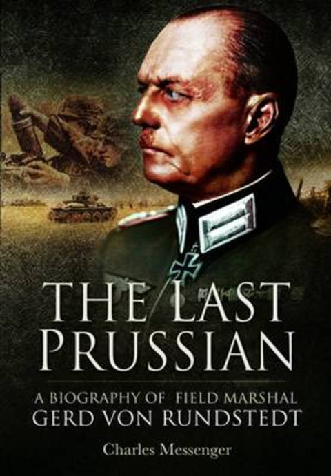 Last Prussian: A Biography of Field Mashal Gerd von Rundstedt by Charles Messenger - 9781848846623