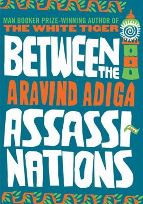 Between the Assassinations by Aravind Adiga - 9781848871229
