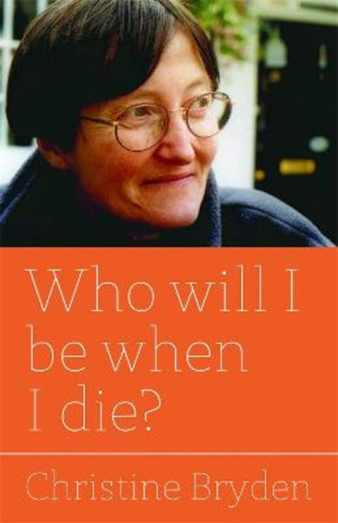 Who will I be when I die? by Christine Bryden - 9781849053129