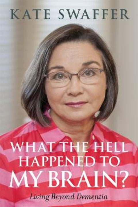 What the hell happened to my brain? by Kate Swaffer - 9781849056083