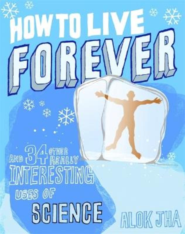 How to Live Forever by Alok Jha - 9781849164825