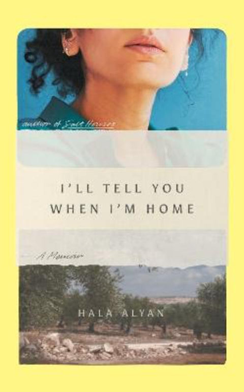 I'll Tell You When I'm Home by Hala Alyan - 9781849251006