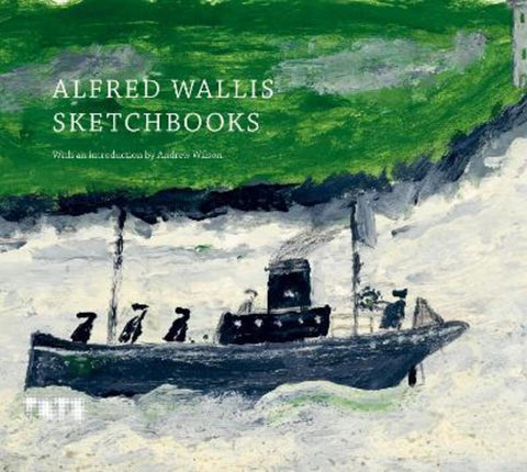 Alfred Wallis Sketchbooks by Dr Andrew Wilson - 9781849768184