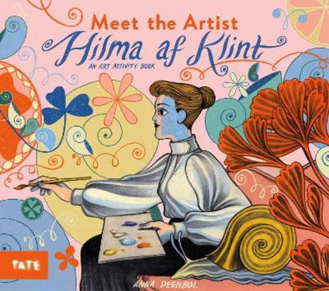 Meet the Artist: Hilma af Klint by Anna Degnbol - 9781849768467
