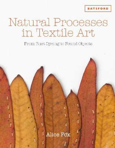 Natural Processes in Textile Art by Alice Fox - 9781849942980