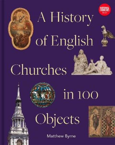 History of English Churches in 100 Objects by Matthew Byrne - 9781849949170