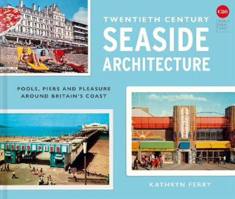 Twentieth Century Seaside Architecture by Kathryn Ferry - 9781849949378