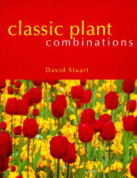 Classic Plant Combinations by David C. Stuart - 9781850299943