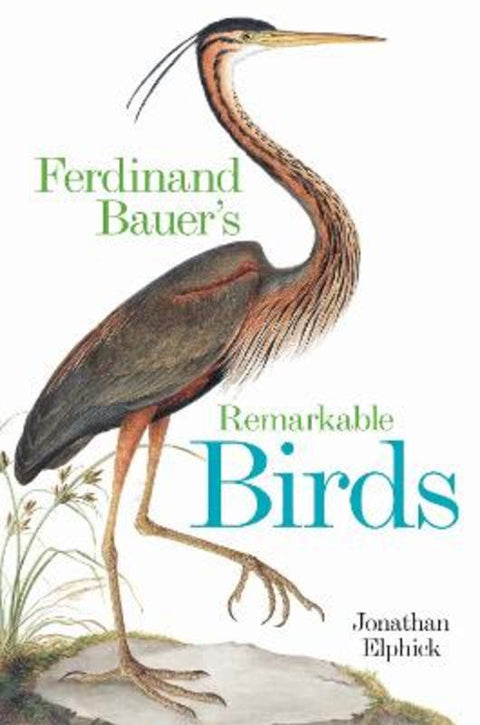 Ferdinand Bauer's Remarkable Birds by Jonathan Elphick - 9781851246250