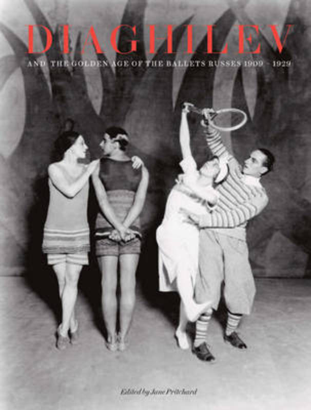 Diaghilev and the Golden Age of the Ballet Russes, 1909-1929 by Jane Pritchard - 9781851776139