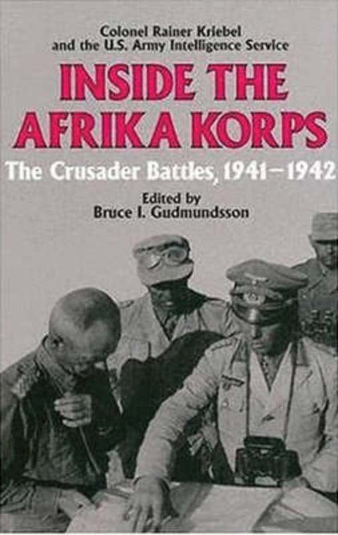 Inside the Afrika Korps: the Crusader Battles, 1941-1942 by Rainer Kriebel - 9781853673221
