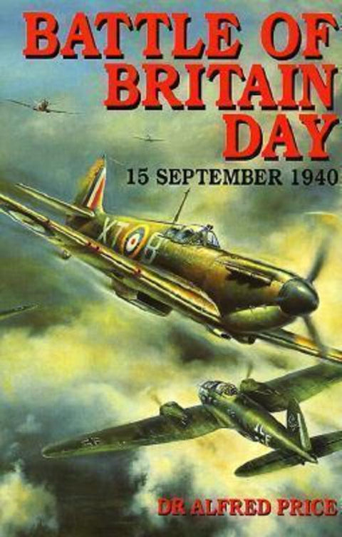 Battle of Britain Day: 15 September 1940 by Dr. Alfred Price - 9781853673757