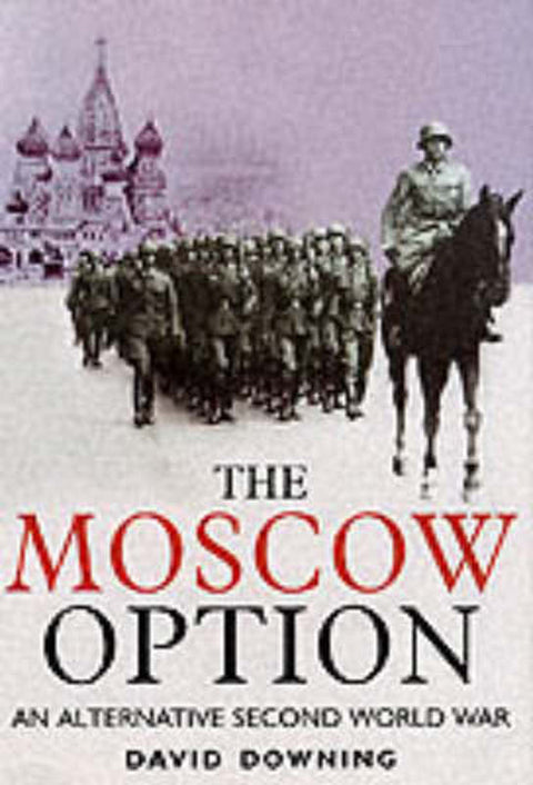 Moscow Option: an Alternative Second World War by David Downing - 9781853674631