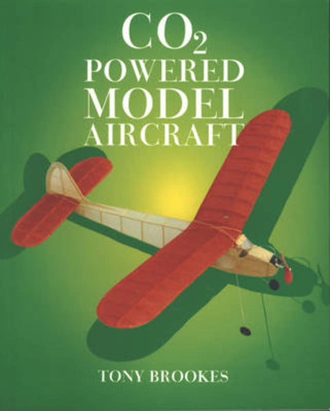 CO2 Powered Model Aircraft by Tony Brookes - 9781854861726