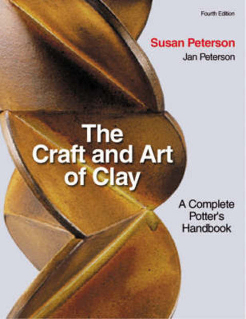 Craft and Art of Clay: A Complete Potter's Handbook (4th Edition) by Susan Peterson - 9781856693547