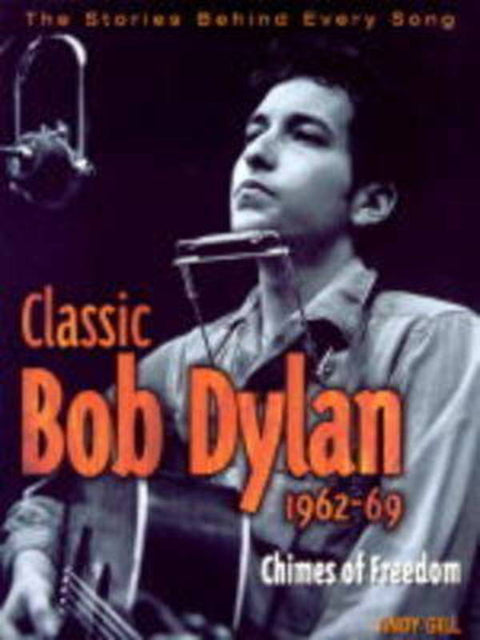 Classic Bob Dylan, 1962-69 by Andy Gill - 9781858684819