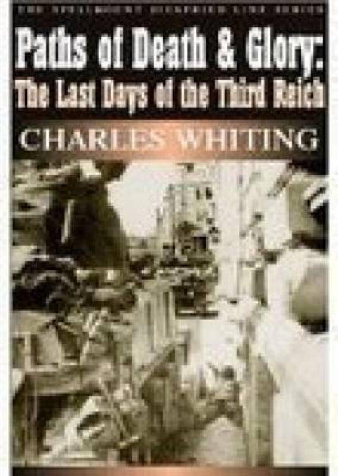 Paths of Death and Glory: The Last Days of the Third Reich by Charles Whiting - 9781862272101