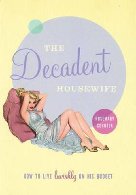The Decadent Housewife by Rosemary Counter - 9781862549289