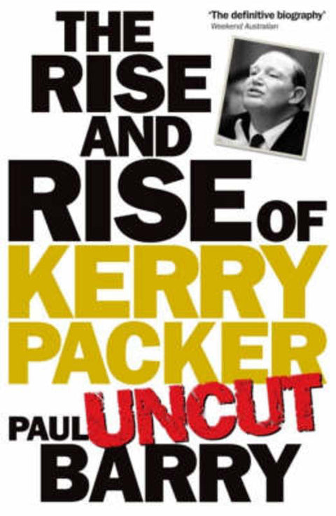 Rise & Rise Of Kerry Packer 'uncut' by Paul Barry - 9781863256063