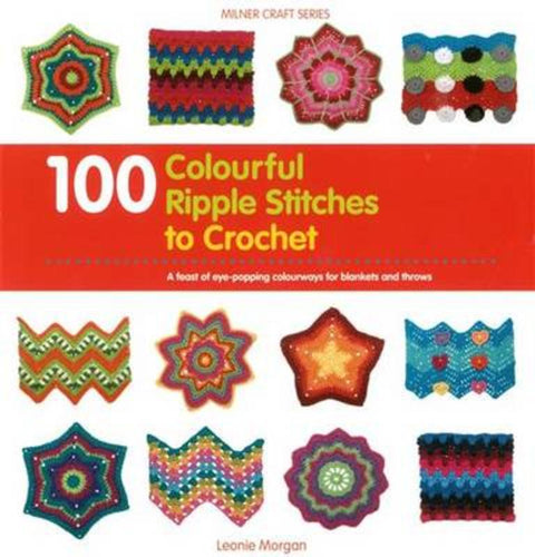 100 Colourful Ripple Stitches to Crochet by Leonie Morgan - 9781863514699