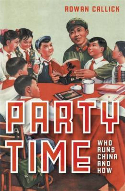 Party Time: Who Runs China and How by Rowan Callick - 9781863955911