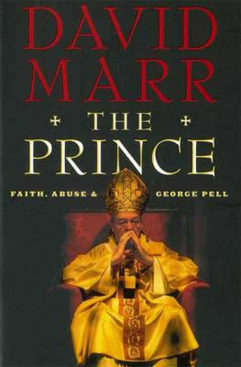 The Prince: Faith, Abuse and George Pell by David Marr - 9781863956581