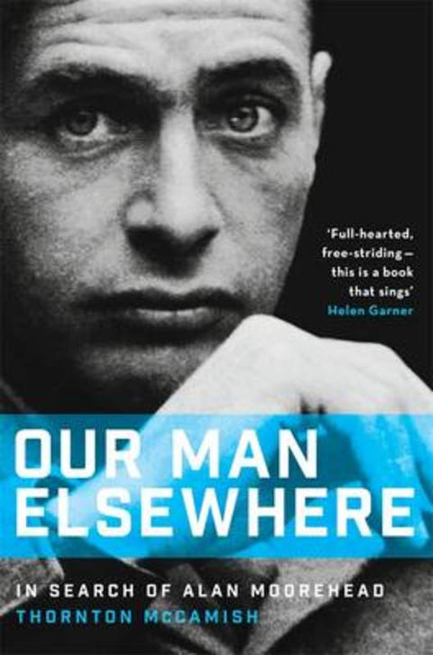 Our Man Elsewhere: In Search of Alan Moorehead by Thornton McCamish - 9781863958271