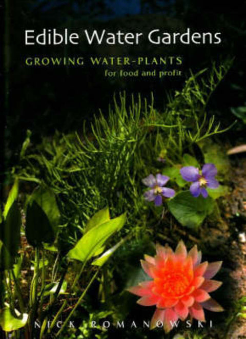 Edible Water Gardens by Nick Romanowski - 9781864471021