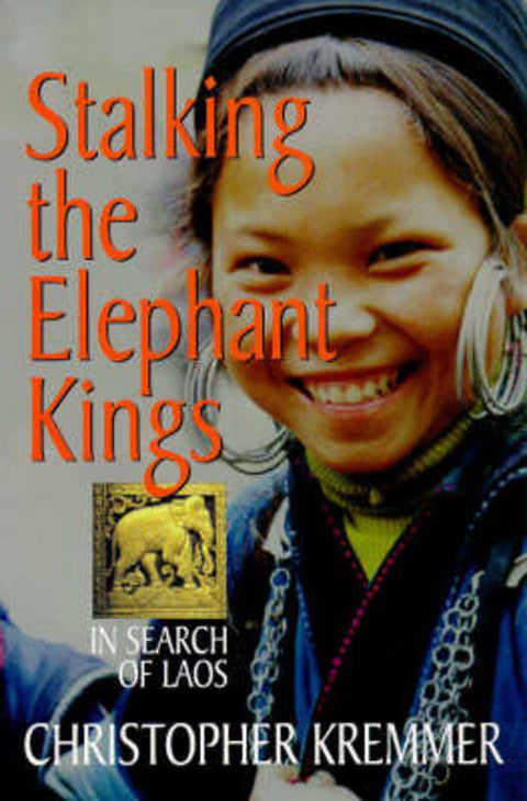 Stalking the Elephant Kings by Christopher Kremmer - 9781864481372