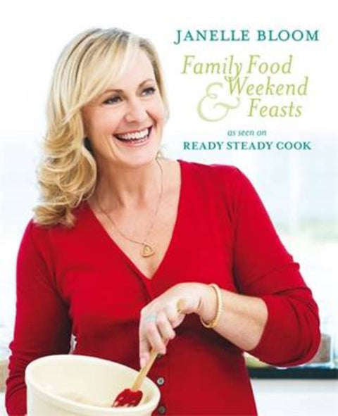 Family Food and Weekend Feasts by Janelle Bloom - 9781864711233