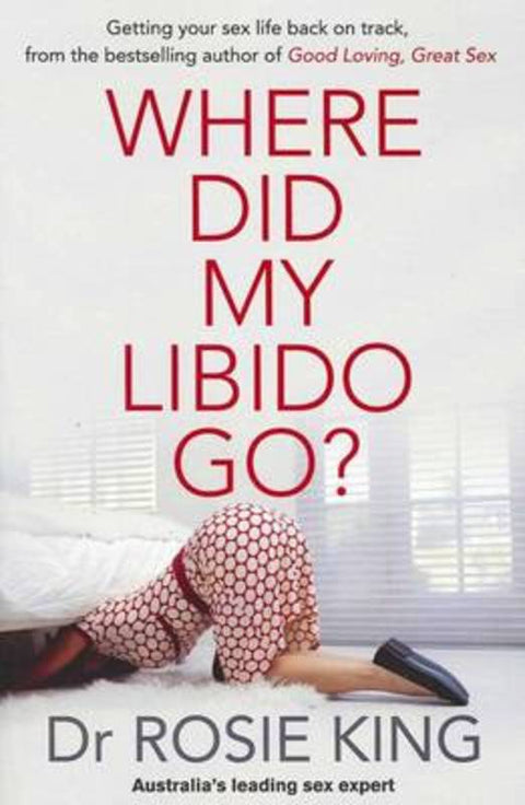 Where Did My Libido Go? by Rosie King - 9781864711561