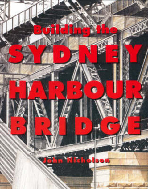 Building the Sydney Harbour Bridge from John Nicholson - Harry Hartog gift idea