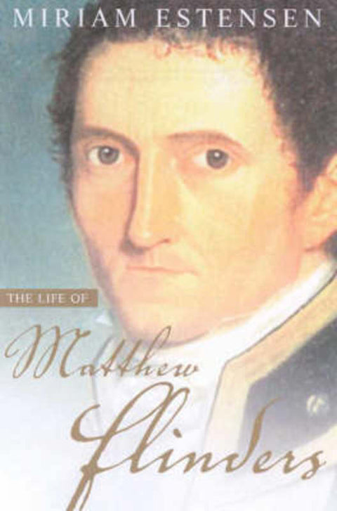The Life of Matthew Flinders by Miriam Estensen - 9781865085159