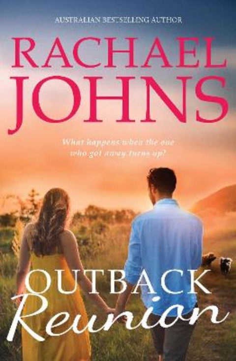Outback Reunion (A Bunyip Bay Novel, #6): The unforgettable, hotly anticipated return to Bunyip Bay from bestselling Australian romance author Rach by Rachael Johns - 9781867220299