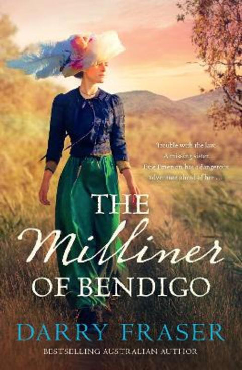 The Milliner of Bendigo: An astounding and entertaining bestseller, historical adventure mystery at its best from a bestselling Australian author. by Darry Fraser - 9781867237617